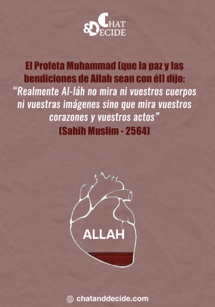 El Profeta Muhammad (que la paz y las bendiciones de Allah sean con él) dijo: “Realmente Al-láh no mira ni vuestros cuerpos ni vuestras imágenes sino que mira vuestros corazones y vuestros ac