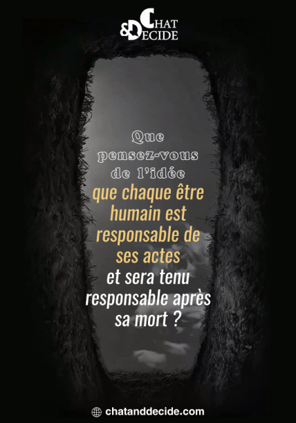 Chaque être humain est responsable de ses actes et en rendra compte après sa mort.