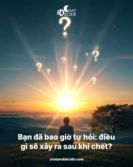 "Bạn đã bao giờ tự hỏi: điều gì sẽ xảy ra sau khi chết? "