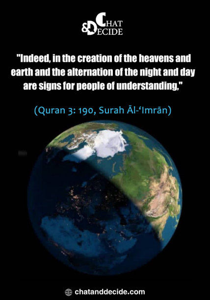 "Indeed, in the creation of the heavens and earth and the alternation of the night and day are signs for people of understanding," (Quran 3: 190, Surah Āl-‘Imrān)