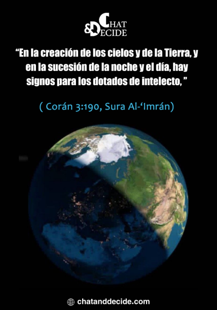 “En la creación de los cielos y de la Tierra, y en la sucesión de la noche y el día, hay signos para los dotados de intelecto, ” ( Corán 3:190, Sura Al-‘Imrán)