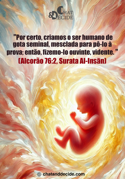 "Por certo, criamos o ser humano de gota seminal, mesclada para pô-lo à prova; então, fizemo-lo ouvinte, vidente. " (Alcorão 76:2, Surata Al-Insān)