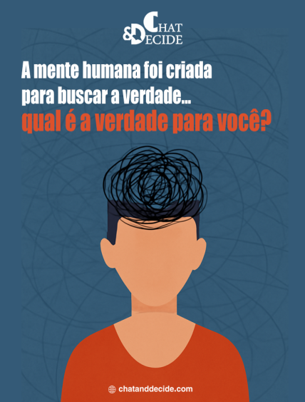 A mente humana foi criada para buscar a verdade... qual é a verdade para você?