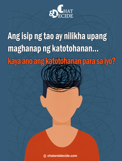 Ang isip ng tao ay nilikha upang maghanap ng katotohanan… kaya ano ang katotohanan para sa iyo?