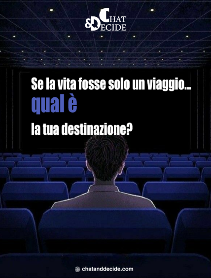 Se la vita fosse solo un viaggio... qual è la tua destinazione?