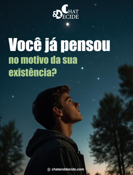 Você já pensou alguma vez sobre o motivo da sua existência?