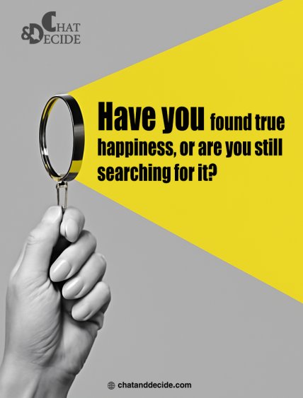 Have you found true happiness, or are you still searching for it?