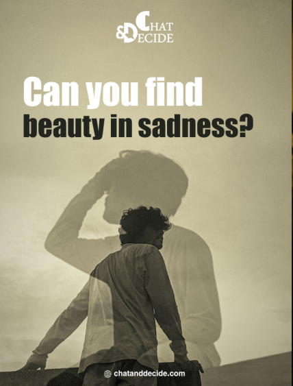 Can you find beauty in sadness?