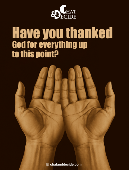 Have you thanked God for everything up to this point?