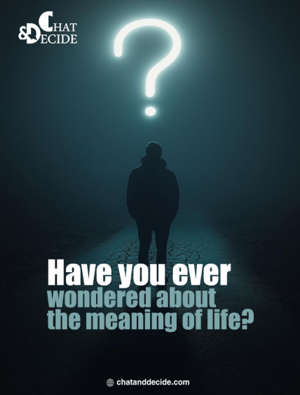 Have you ever wondered about the meaning of life?