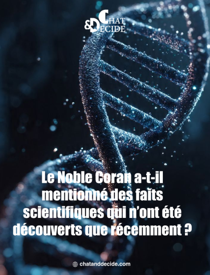 Le Noble Coran a-t-il mentionné des faits scientifiques qui n’ont été découverts que récemment ?