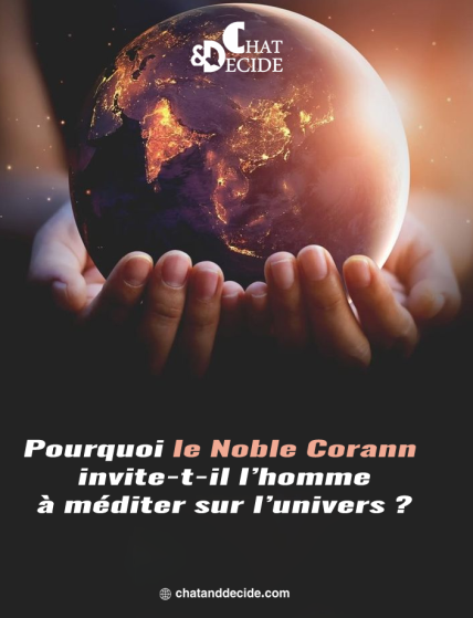 Pourquoi le Noble Coran invite-t-il l’homme à méditer sur l’univers ?