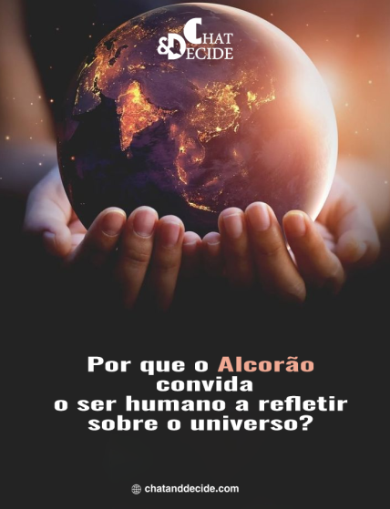 Por que o Alcorão convida o ser humano a refletir sobre o universo?