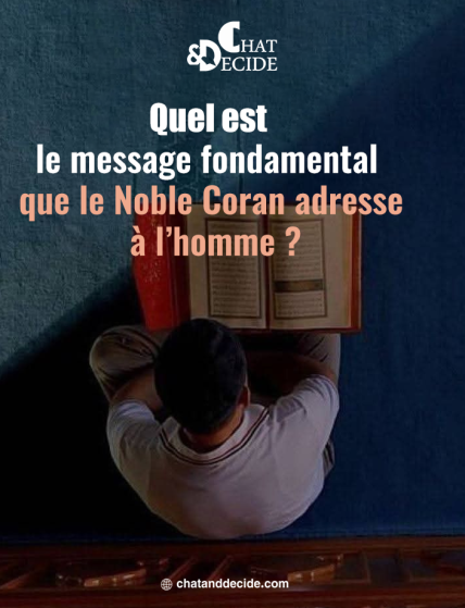 Quel est le message fondamental que le Noble Coran adresse à l’homme ?