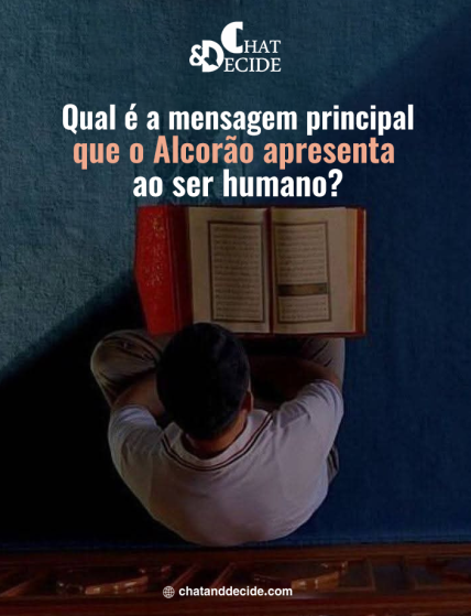 Qual é a mensagem principal que o Alcorão apresenta ao ser humano?