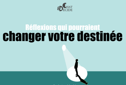 Réflexions qui pourraient changer votre destinée