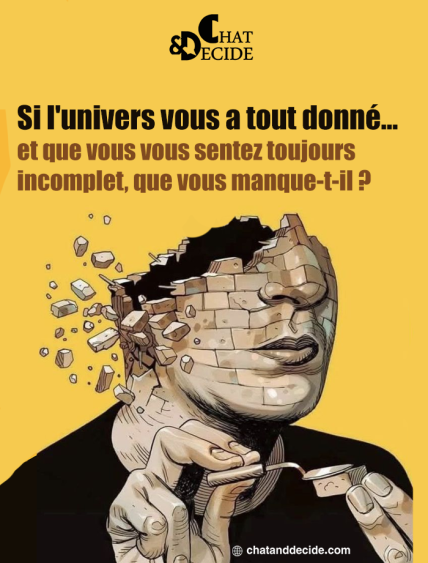 "Si l'univers vous a tout donné, qu'est-ce qui manque ?"